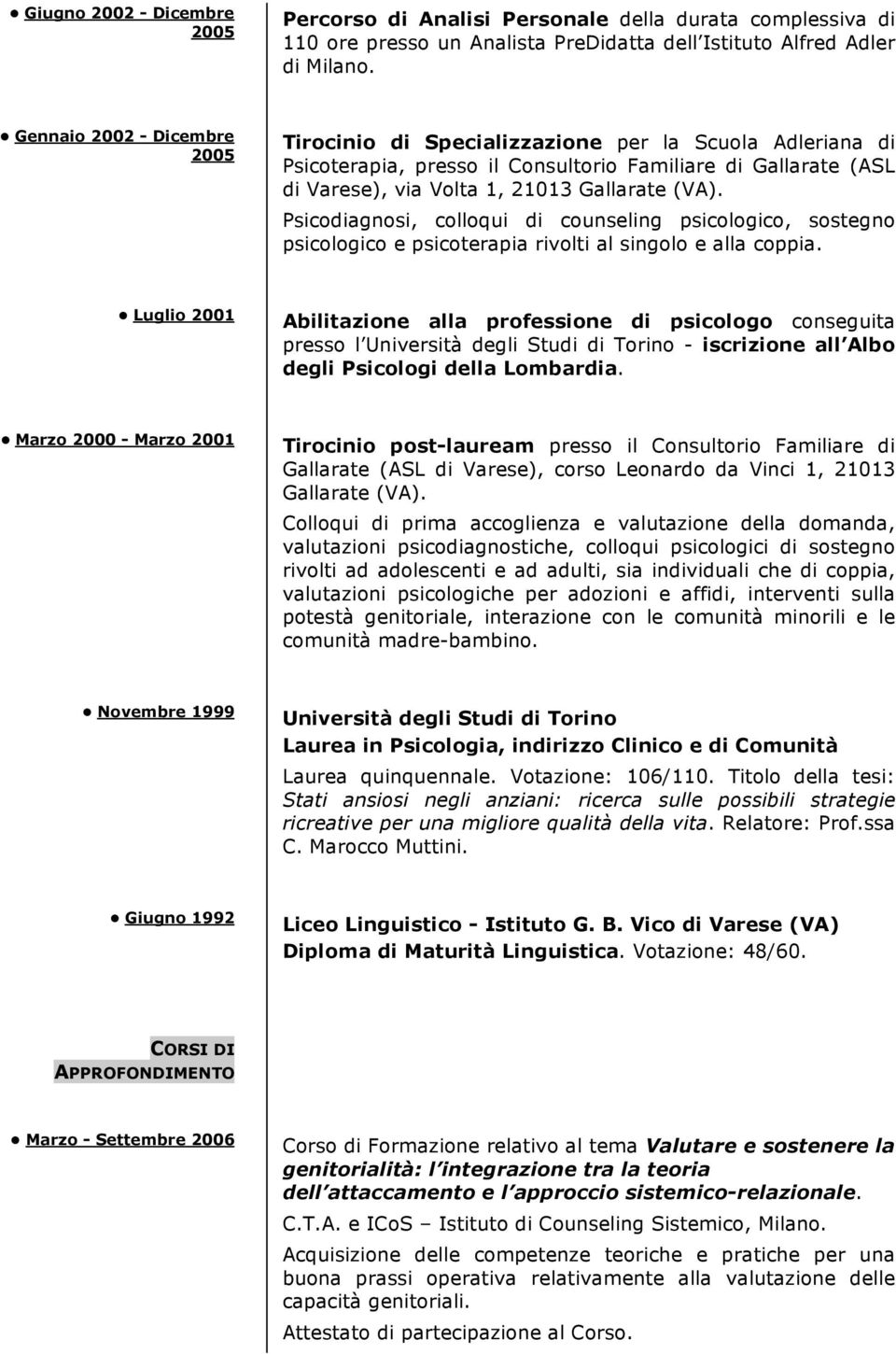 Psicodiagnosi, colloqui di counseling psicologico, sostegno psicologico e psicoterapia rivolti al singolo e alla coppia.