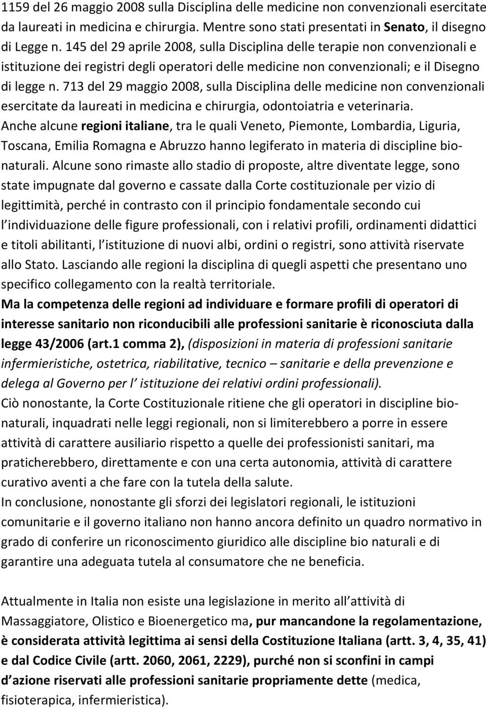 713 del 29 maggio 2008, sulla Disciplina delle medicine non convenzionali esercitate da laureati in medicina e chirurgia, odontoiatria e veterinaria.