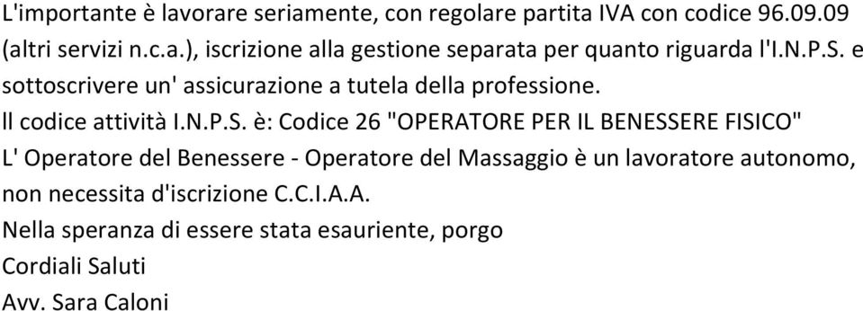 è: Codice 26 "OPERATORE PER IL BENESSERE FISICO" L' Operatore del Benessere - Operatore del Massaggio è un lavoratore