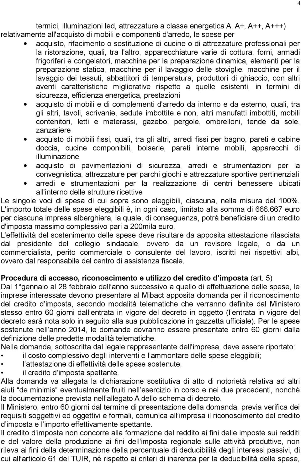 elementi per la preparazione statica, macchine per il lavaggio delle stoviglie, macchine per il lavaggio dei tessuti, abbattitori di temperatura, produttori di ghiaccio, con altri aventi