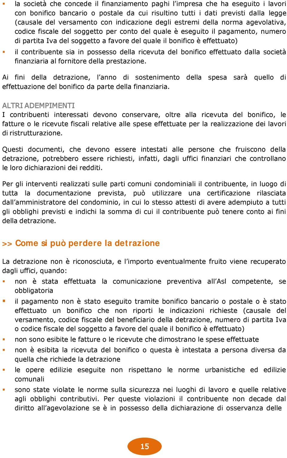 effettuato) il contribuente sia in possesso della ricevuta del bonifico effettuato dalla società finanziaria al fornitore della prestazione.