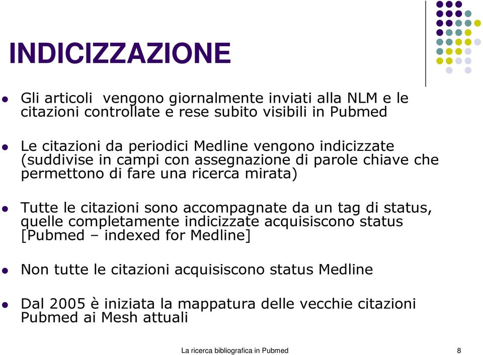 citazioni sono accompagnate da un tag di status, quelle completamente indicizzate acquisiscono status [Pubmed indexed for Medline] Non tutte le