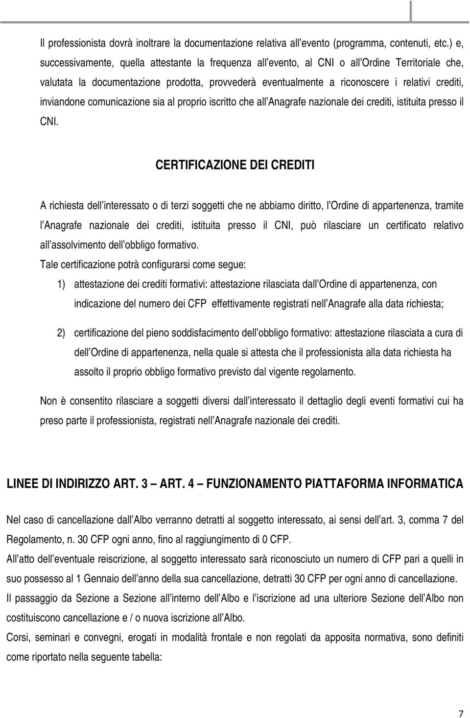 inviandone comunicazione sia al proprio iscritto che all Anagrafe nazionale dei crediti, istituita presso il CNI.