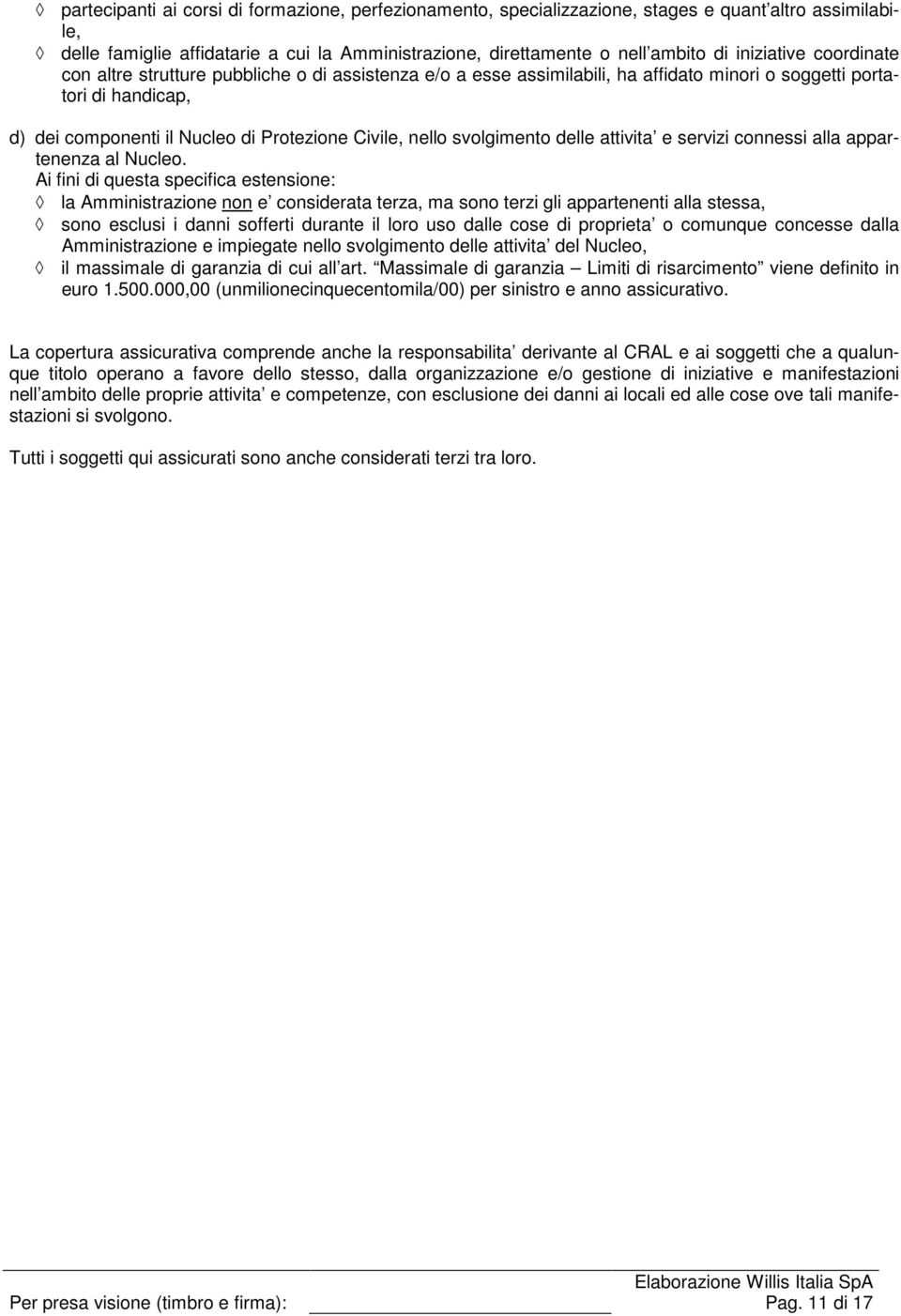 nello svolgimento delle attivita e servizi connessi alla appartenenza al Nucleo.