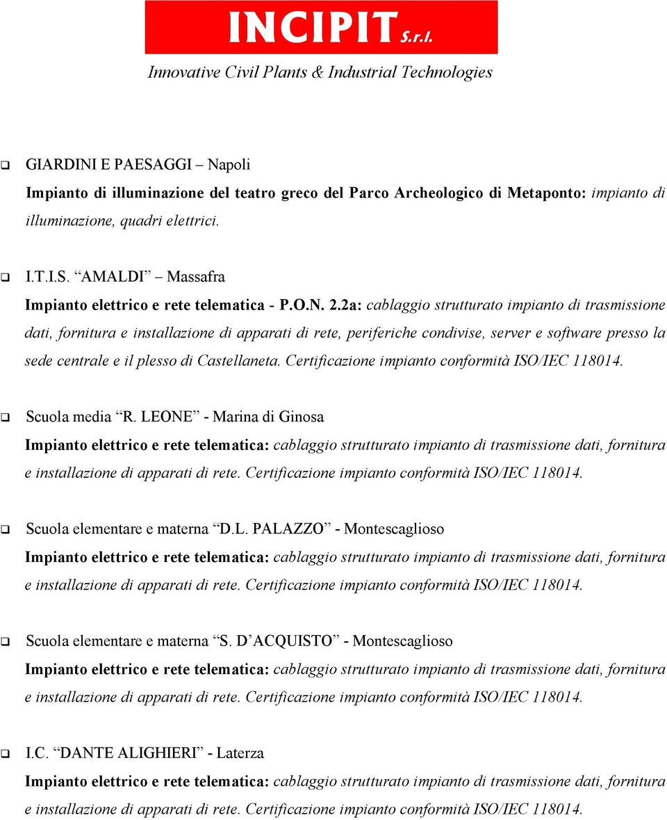 2a: cablaggio strutturato impianto di trasmissione dati, fornitura e installazione di apparati di rete, periferiche condivise, server e software presso la sede