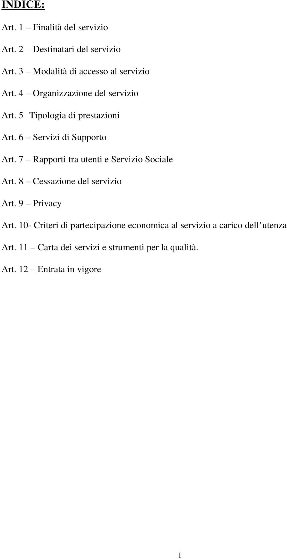 7 Rapporti tra utenti e Servizio Sociale Art. 8 Cessazione del servizio Art. 9 Privacy Art.