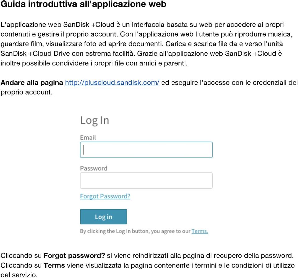 Grazie all'applicazione web SanDisk +Cloud è inoltre possibile condividere i propri file con amici e parenti. Andare alla pagina http://pluscloud.sandisk.