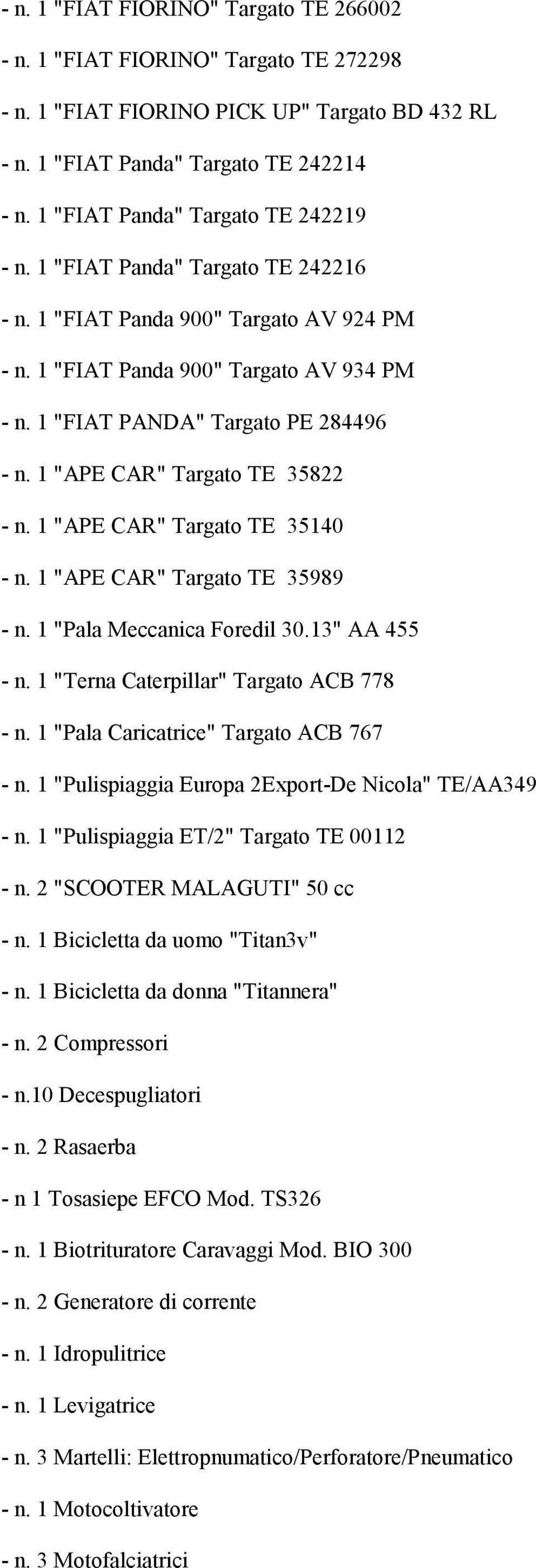 1 "APE CAR" Targato TE 35822 - n. 1 "APE CAR" Targato TE 35140 - n. 1 "APE CAR" Targato TE 35989 - n. 1 "Pala Meccanica Foredil 30.13" AA 455 - n. 1 "Terna Caterpillar" Targato ACB 778 - n.