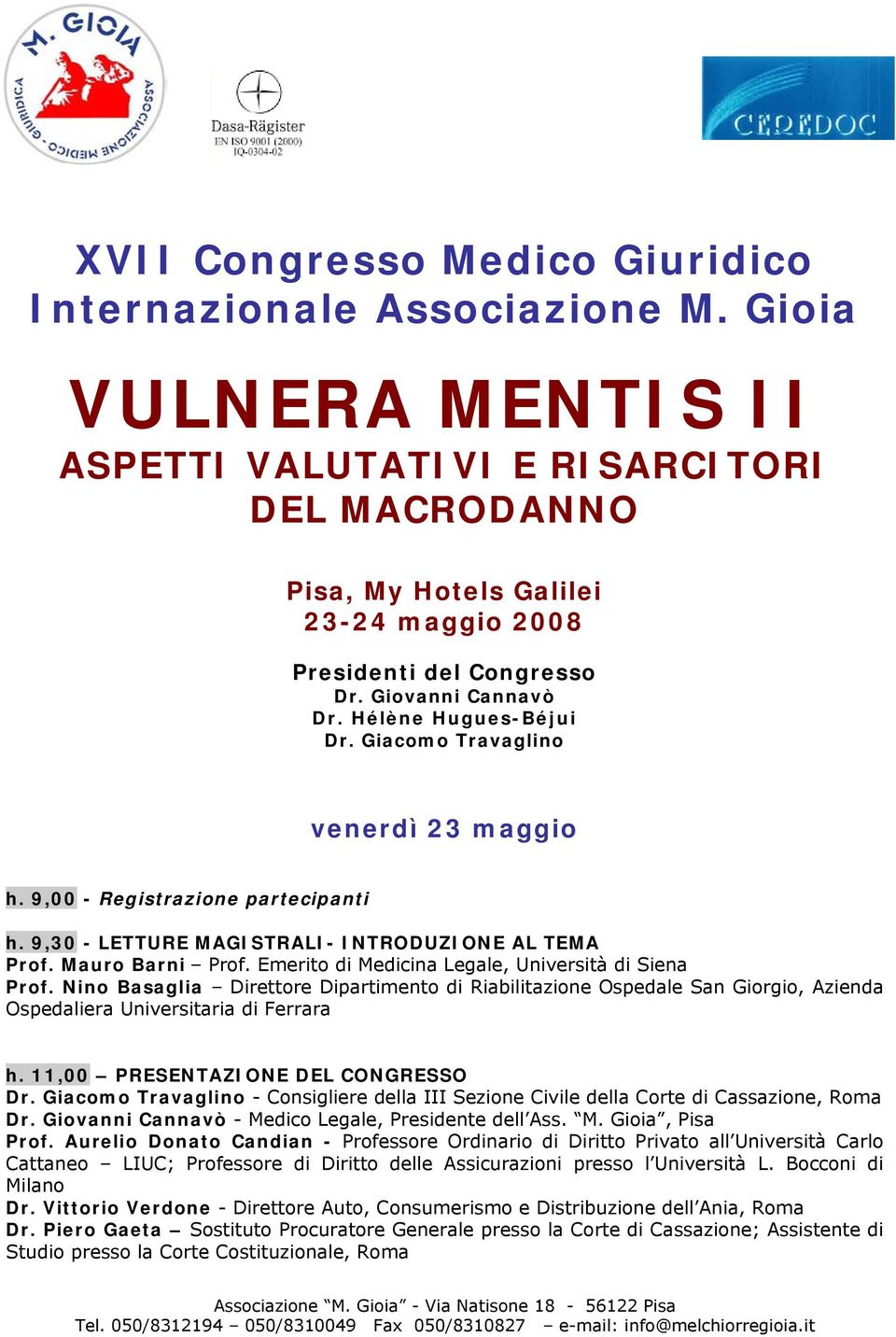 Giacomo Travaglino venerdì 23 maggio h. 9,00 - Registrazione partecipanti h. 9,30 - LETTURE MAGISTRALI- INTRODUZIONE AL TEMA Prof. Mauro Barni Prof.