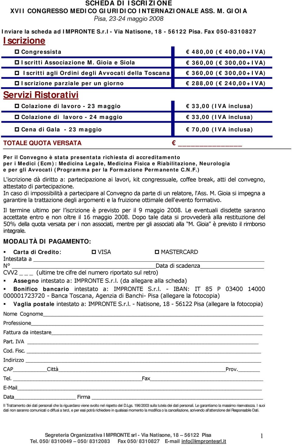 Gioia e Siola Iscritti agli Ordini degli Avvocati della Toscana Iscrizione parziale per un giorno Servizi Ristorativi Colazione di lavoro - 23 maggio Colazione di lavoro - 24 maggio Cena di Gala - 23