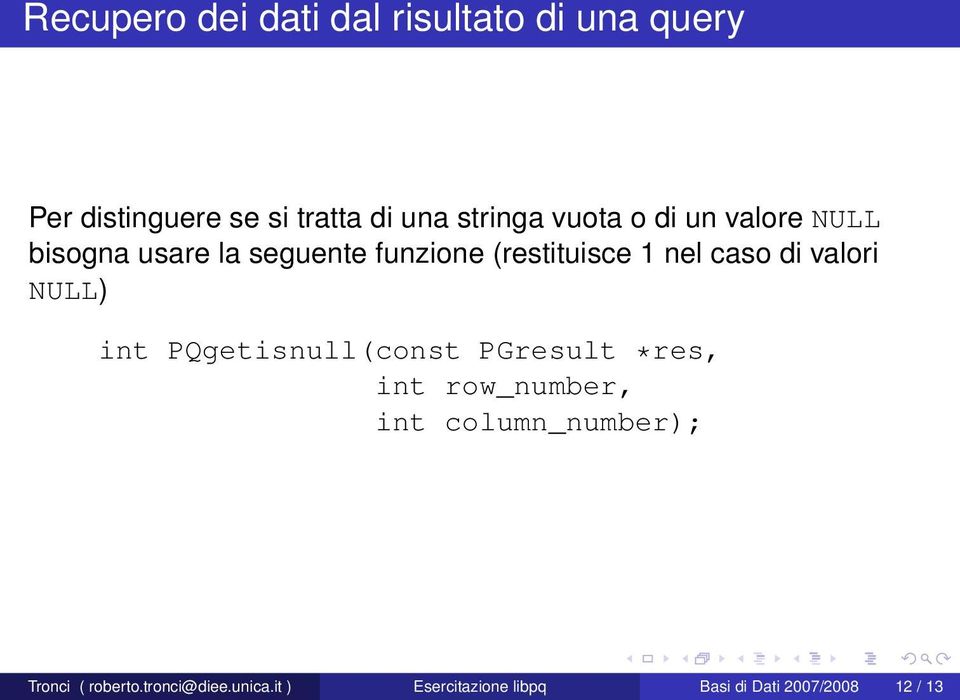 valori NULL) int PQgetisnull(const PGresult *res, int row_number, int column_number);