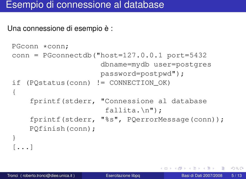= CONNECTION_OK) { fprintf(stderr, "Connessione al database fallita.