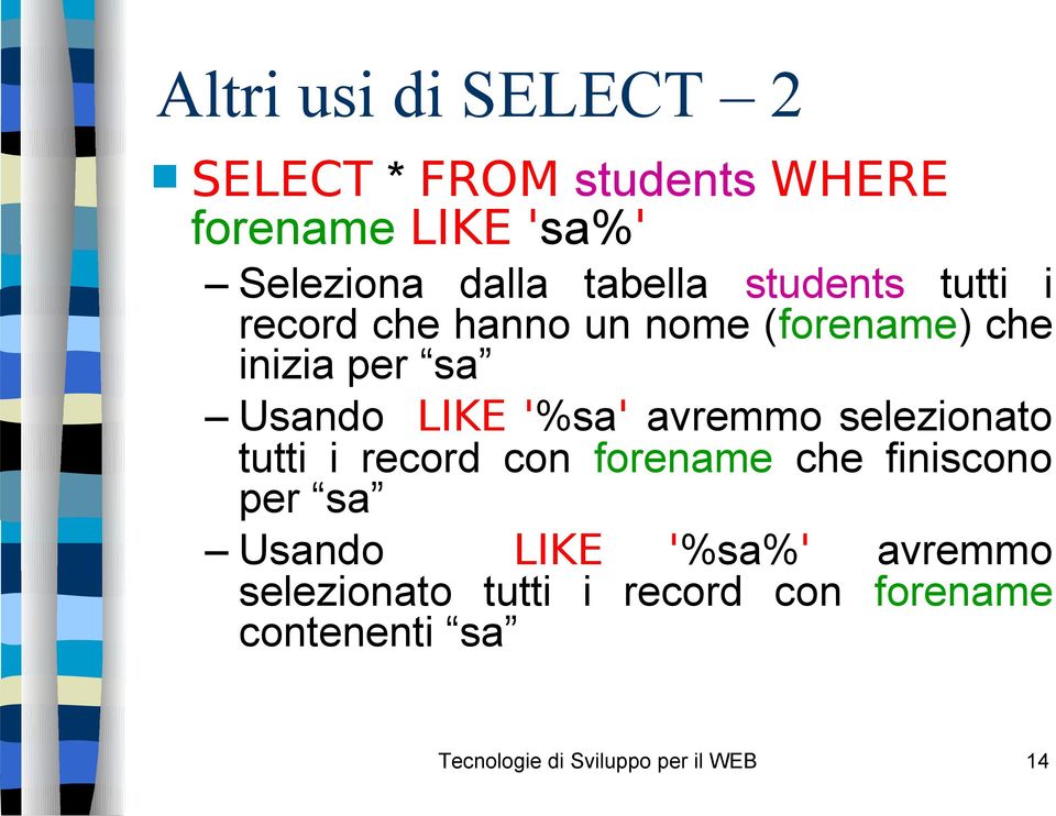 '%sa' avremmo selezionato tutti i record con forename che finiscono per sa Usando LIKE