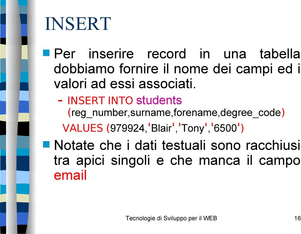 INSERT INTO students (reg_number,surname,forename,degree_code) VALUES