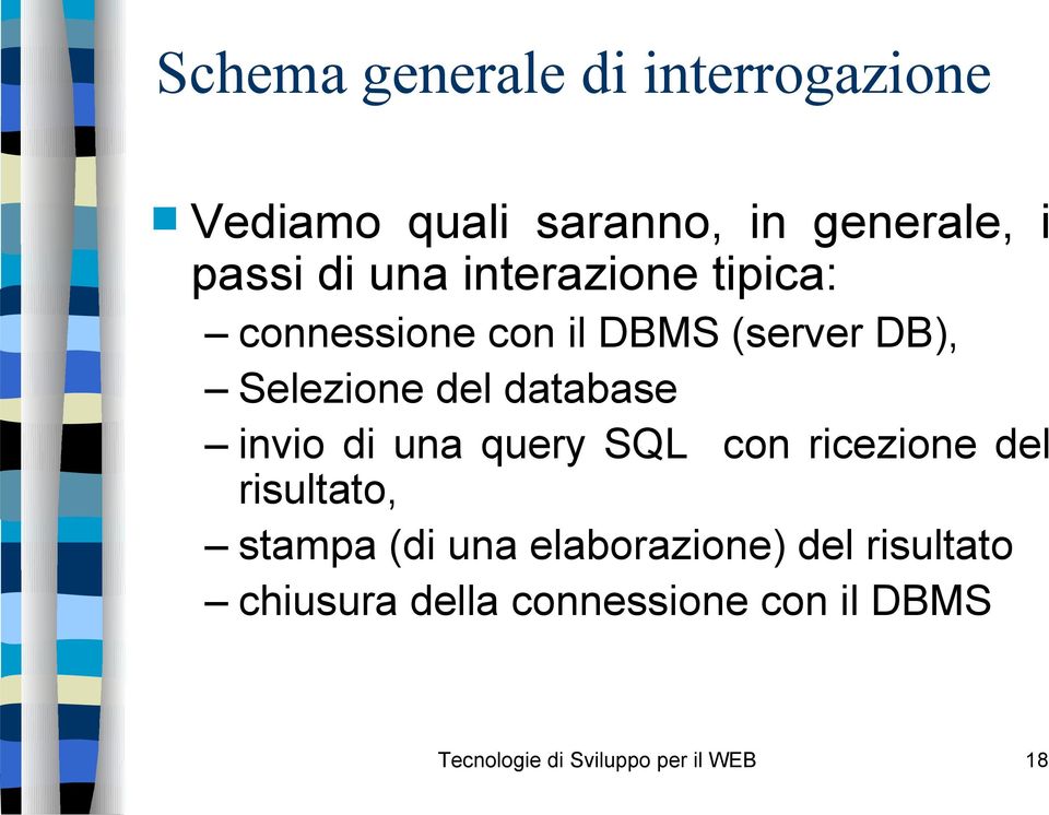 invio di una query SQL con ricezione del risultato, stampa (di una elaborazione)