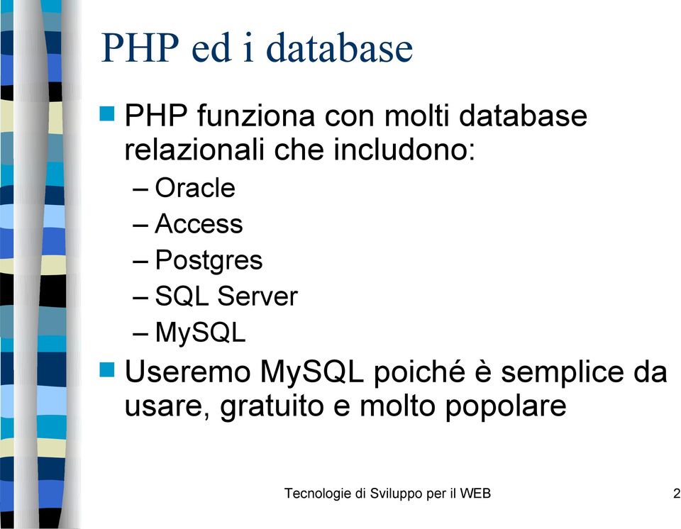 Server MySQL Useremo MySQL poiché è semplice da usare,