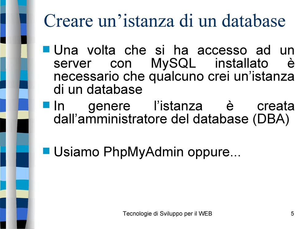 di un database In genere l istanza è creata dall amministratore del