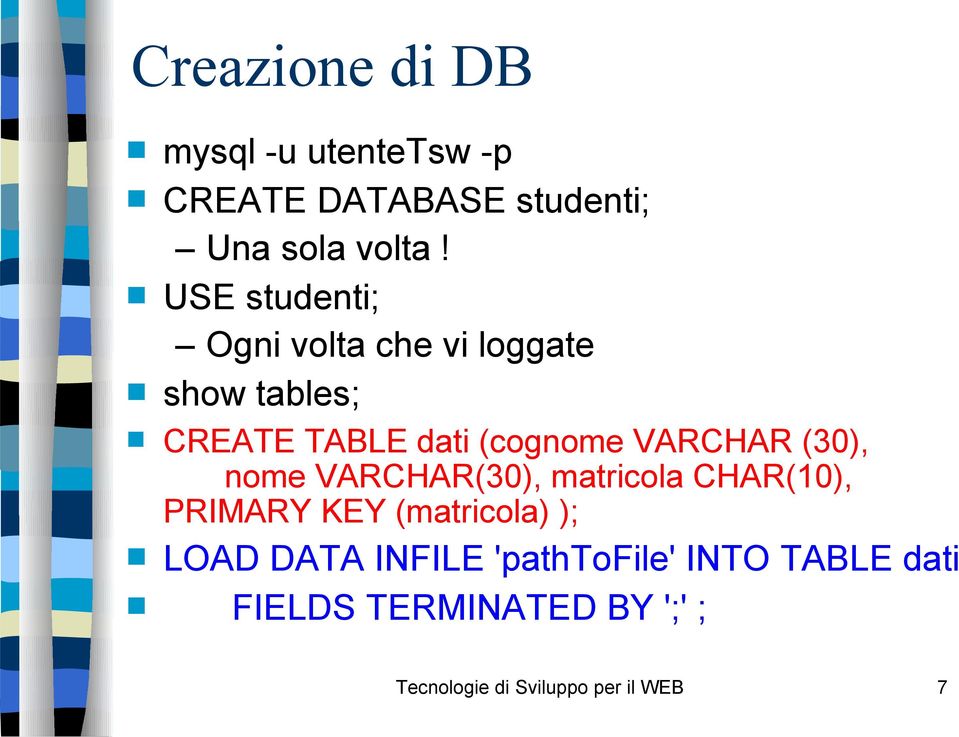 VARCHAR (30), nome VARCHAR(30), matricola CHAR(10), PRIMARY KEY (matricola) ); LOAD