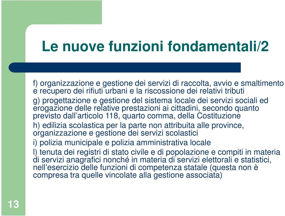 scolastica per la parte non attribuita alle province, organizzazione e gestione dei servizi scolastici i) polizia municipale e polizia amministrativa locale l) tenuta dei registri di stato civile e