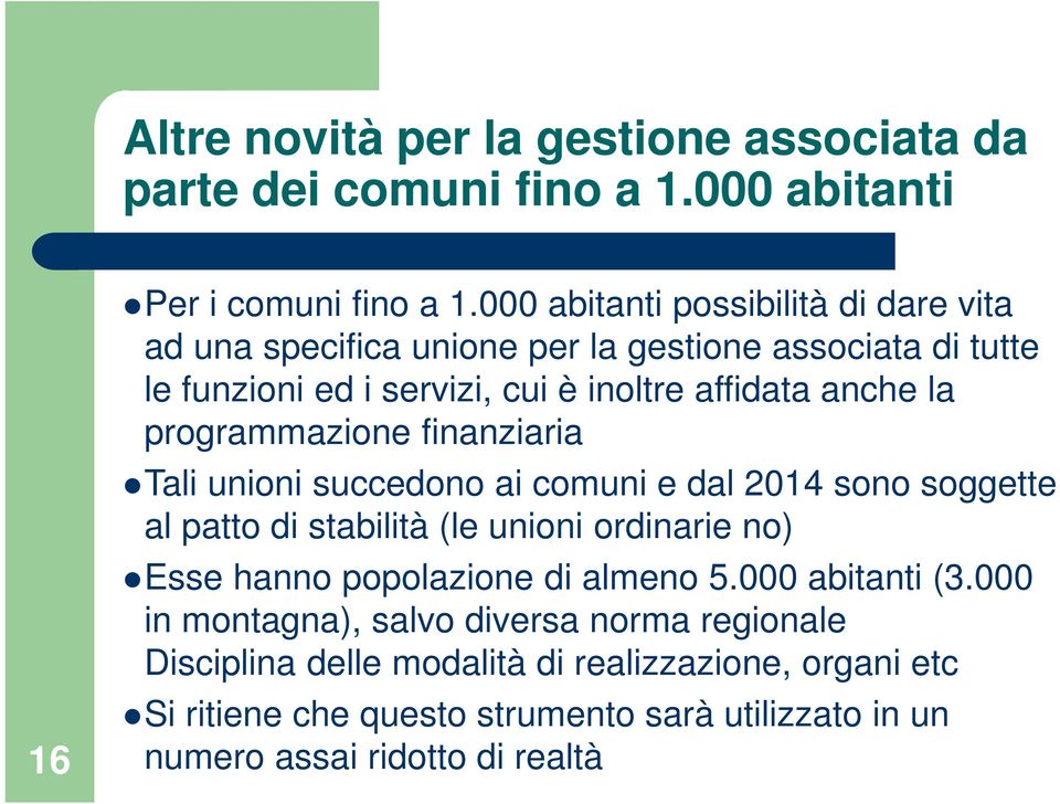 programmazione finanziaria Tali unioni succedono ai comuni e dal 2014 sono soggette al patto di stabilità (le unioni ordinarie no) Esse hanno popolazione di