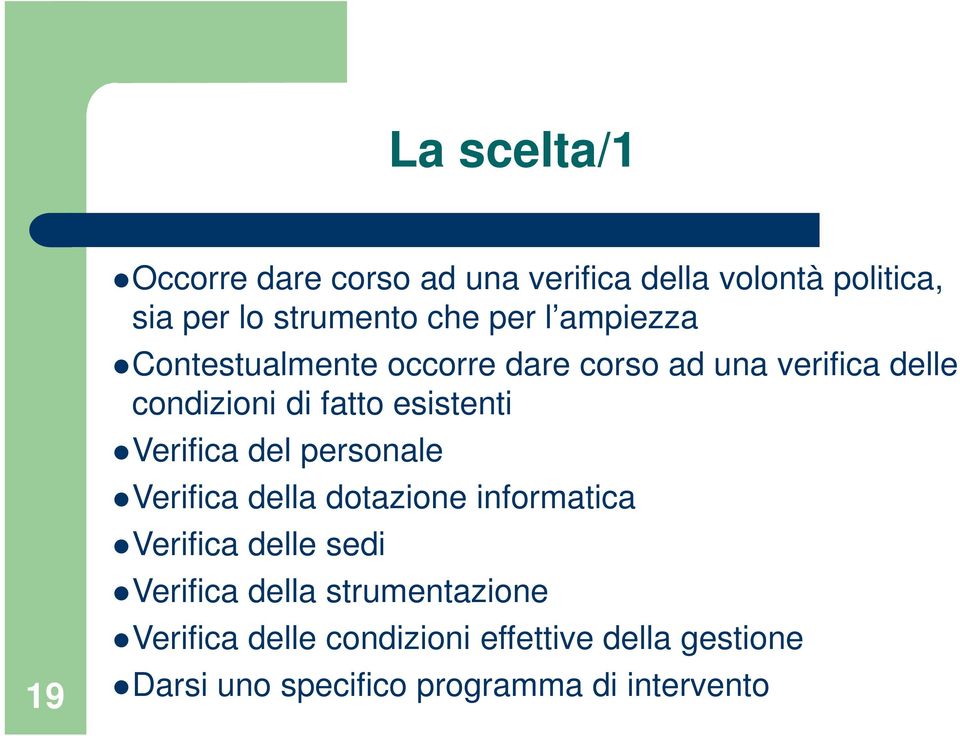 Verifica del personale Verifica della dotazione informatica Verifica delle sedi Verifica della