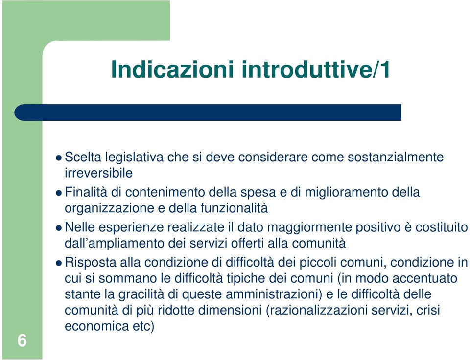 servizi offerti alla comunità Risposta alla condizione di difficoltà dei piccoli comuni, condizione in cui si sommano le difficoltà tipiche dei comuni (in