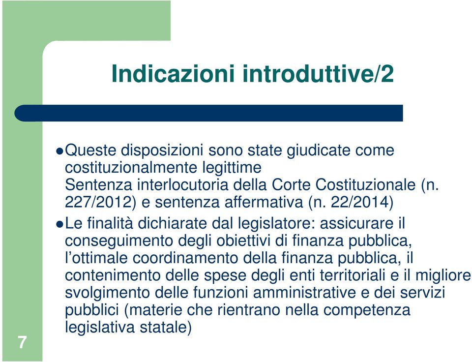 22/2014) Le finalità dichiarate dal legislatore: assicurare il conseguimento degli obiettivi di finanza pubblica, l ottimale