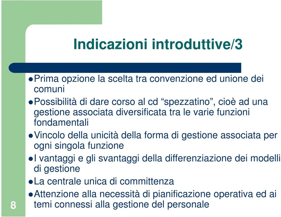 di gestione associata per ogni singola funzione I vantaggi e gli svantaggi della differenziazione dei modelli di gestione La