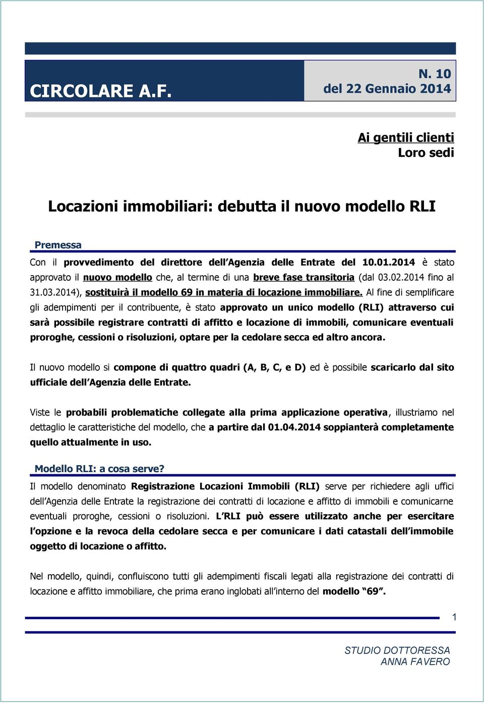 Al fine di semplificare gli adempimenti per il contribuente, è stato approvato un unico modello (RLI) attraverso cui sarà possibile registrare contratti di affitto e locazione di immobili, comunicare