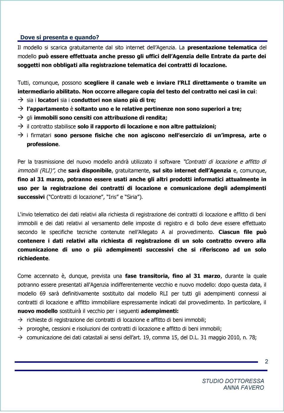 locazione. Tutti, comunque, possono scegliere il canale web e inviare l RLI direttamente o tramite un intermediario abilitato.