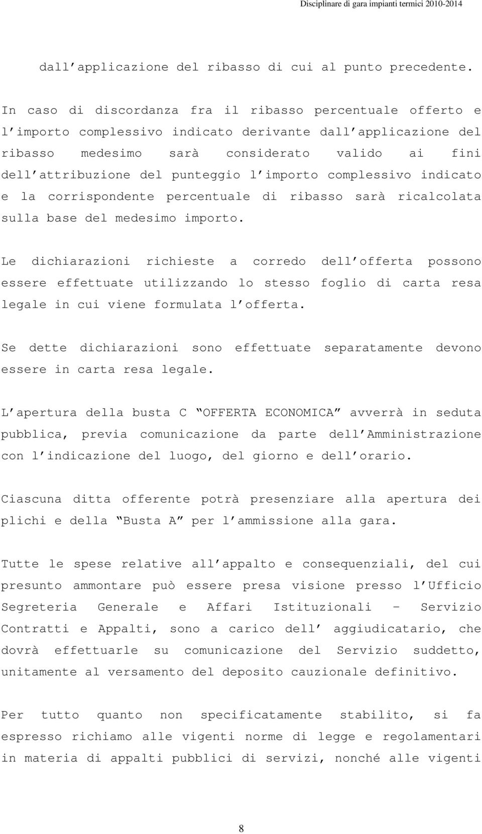 punteggio l importo complessivo indicato e la corrispondente percentuale di ribasso sarà ricalcolata sulla base del medesimo importo.