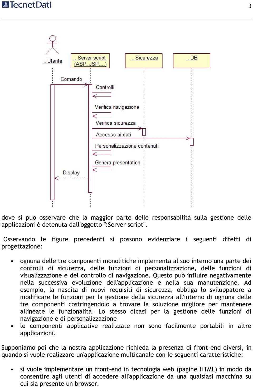 delle funzioni di personalizzazione, delle funzioni di visualizzazione e del controllo di navigazione.