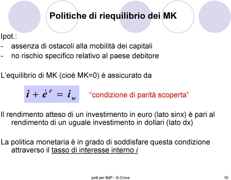 (cioè MK=0) è assicurato da i = + & i w condizion di parità scoprta Il rndimnto attso di un invstimnto in uro