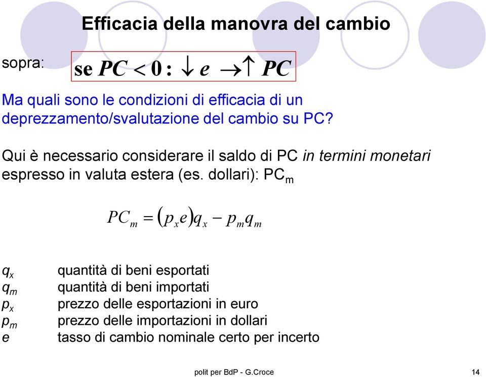 Qui è ncssario considrar il saldo di in trmini montari sprsso in valuta stra (s.