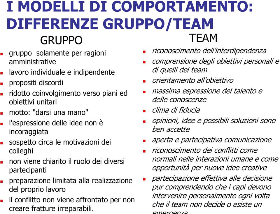 limitata alla realizzazione del proprio lavoro il conflitto non viene affrontato per non creare fratture irreparabili.