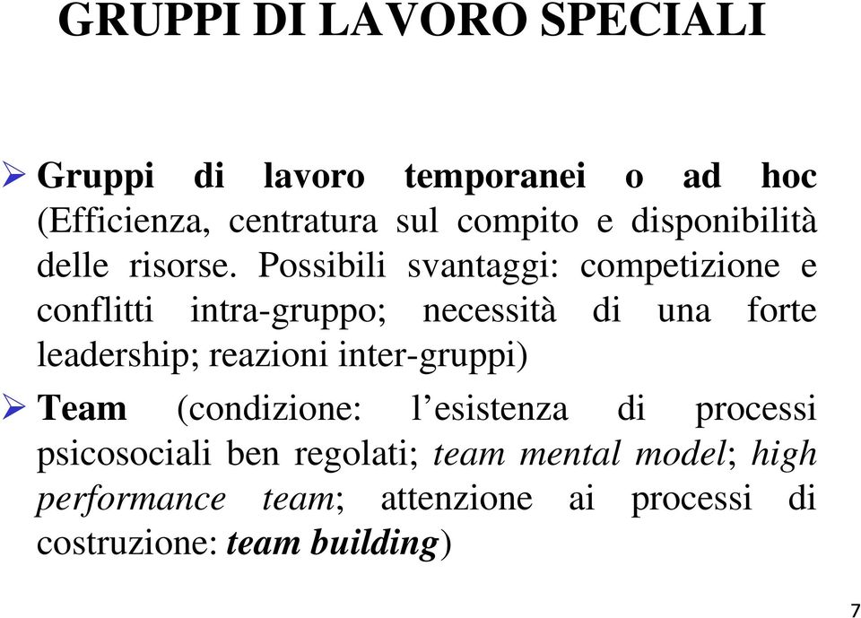 Possibili svantaggi: competizione e conflitti intra-gruppo; necessità di una forte leadership; reazioni