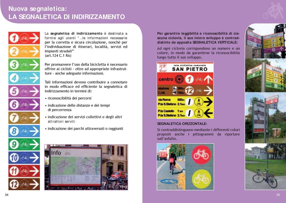 leggibilità e riconoscibilità di ciascuna ciclovia, il suo intero sviluppo è