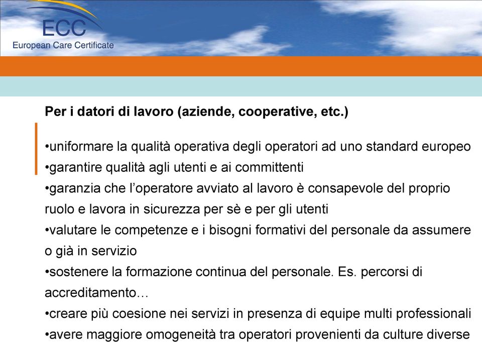 avviato al lavoro è consapevole del proprio ruolo e lavora in sicurezza per sè e per gli utenti valutare le competenze e i bisogni formativi del