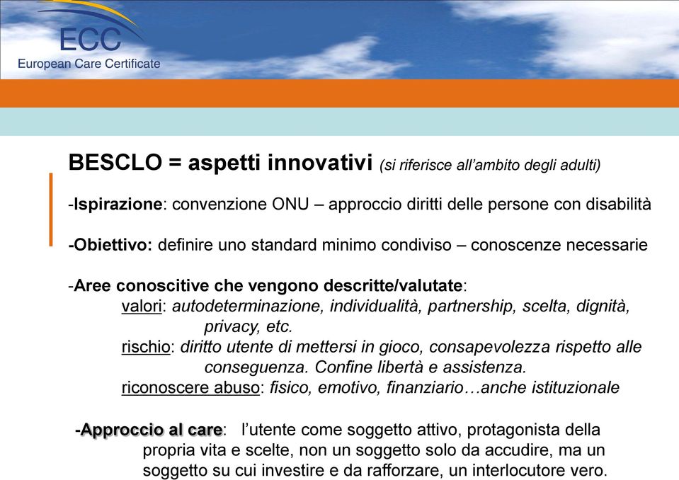 rischio: diritto utente di mettersi in gioco, consapevolezza rispetto alle conseguenza. Confine libertà e assistenza.