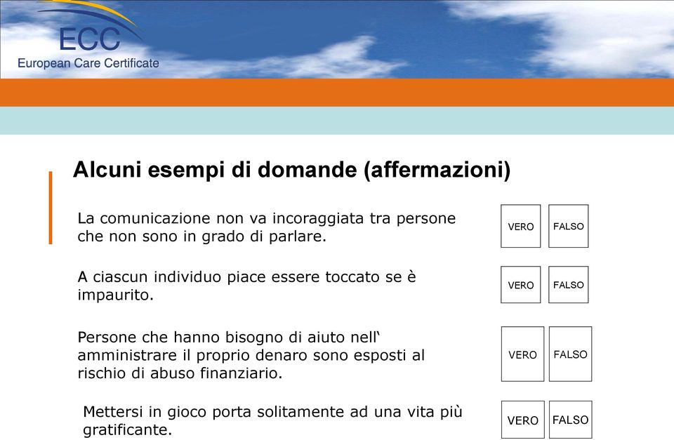 VERO FALSO Persone che hanno bisogno di aiuto nell amministrare il proprio denaro sono esposti al