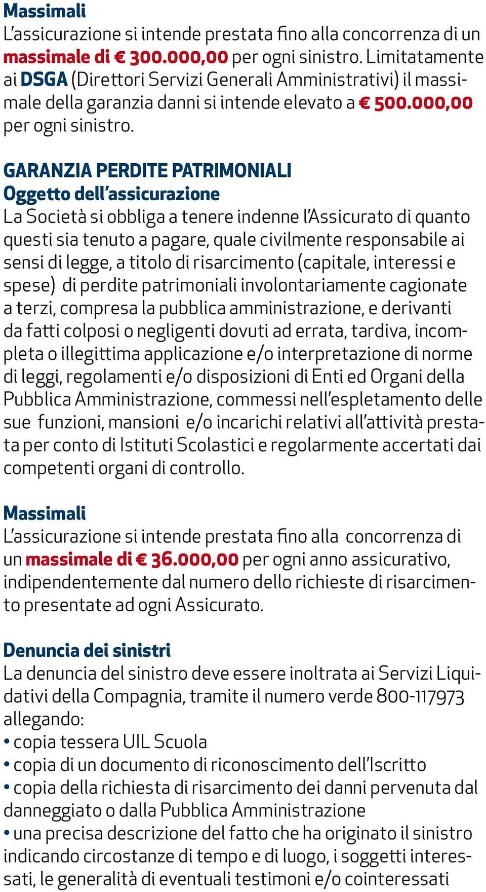 GARANZIA PERDITE PATRIMONIALI Oggetto dell assicurazione La Società si obbliga a tenere indenne l Assicurato di quanto questi sia tenuto a pagare, quale civilmente responsabile ai sensi di legge, a