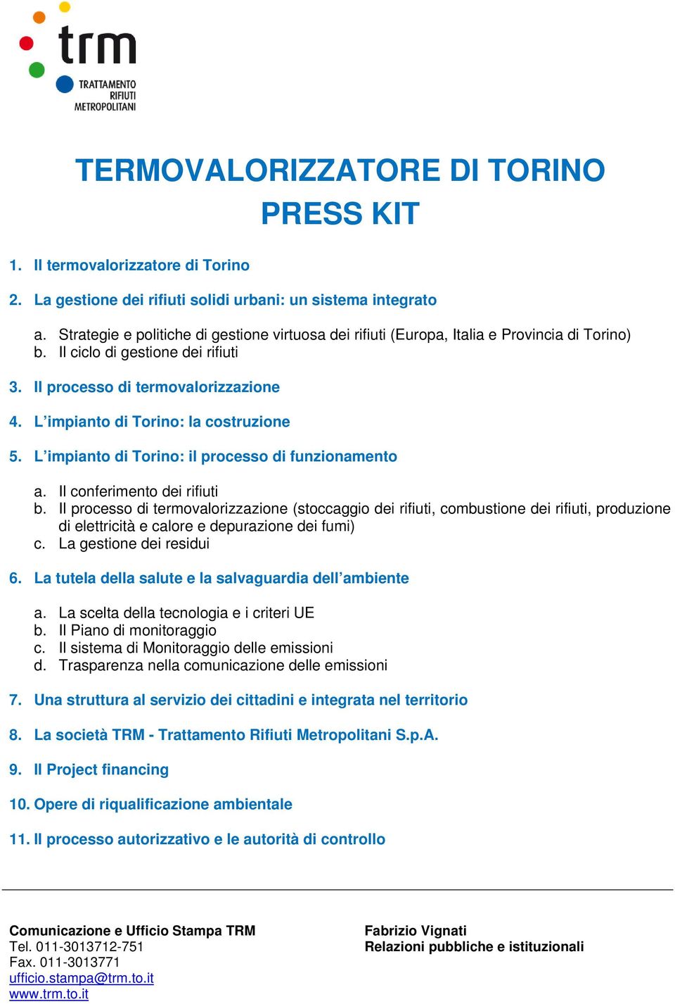 L impianto di Torino: la costruzione 5. L impianto di Torino: il processo di funzionamento a. Il conferimento dei rifiuti b.