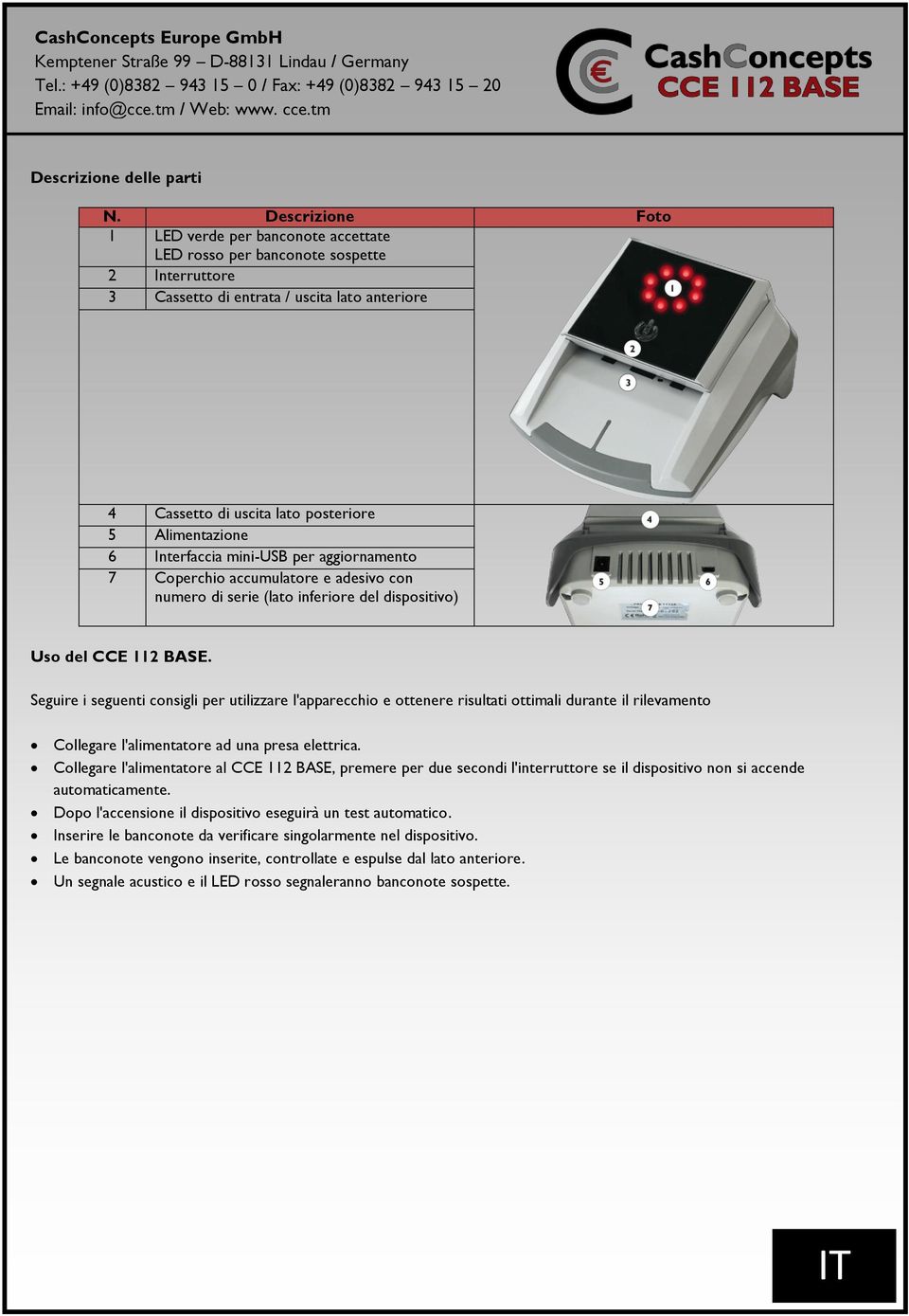 6 Interfaccia mini-usb per aggiornamento 7 Coperchio accumulatore e adesivo con numero di serie (lato inferiore del dispositivo) Uso del CCE 112 BASE.