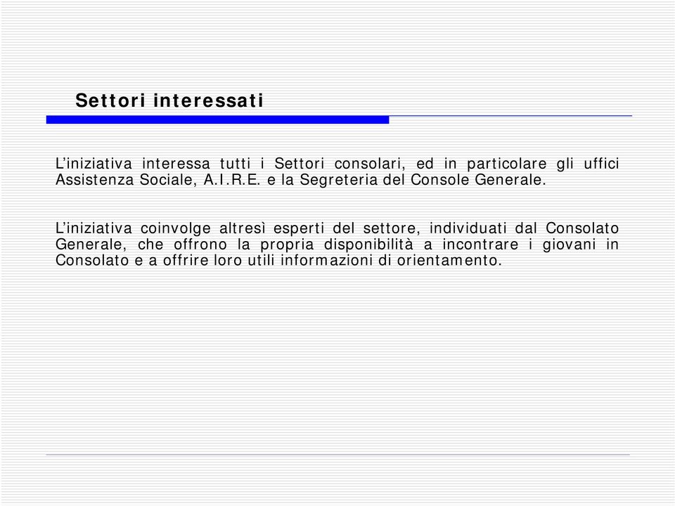 L iniziativa coinvolge altresì esperti del settore, individuati dal Consolato Generale, che