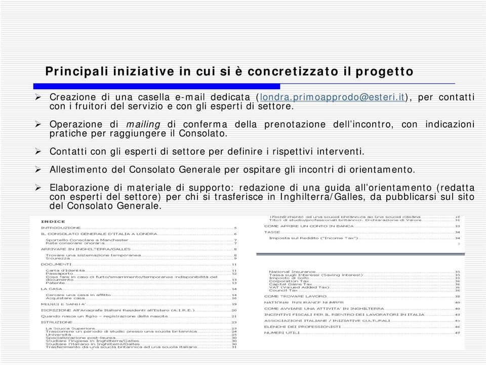 Operazione di mailing di conferma della prenotazione dell incontro, con indicazioni pratiche per raggiungere il Consolato.