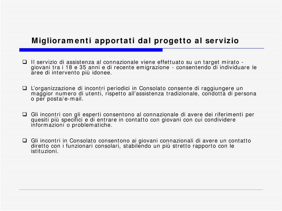 L organizzazione di incontri periodici in Consolato consente di raggiungere un maggior numero di utenti, rispetto all assistenza tradizionale, condotta di persona o per posta/e-mail.