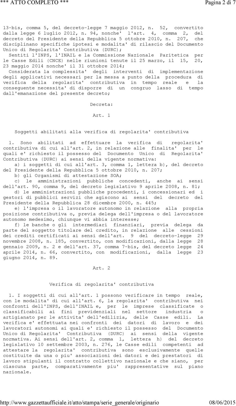 207, che disciplinano specifiche ipotesi e modalita' di rilascio del Documento Unico di Regolarita' Contributiva (DURC); Sentiti l'inps, l'inail e la Commissione Nazionale Paritetica per le Casse