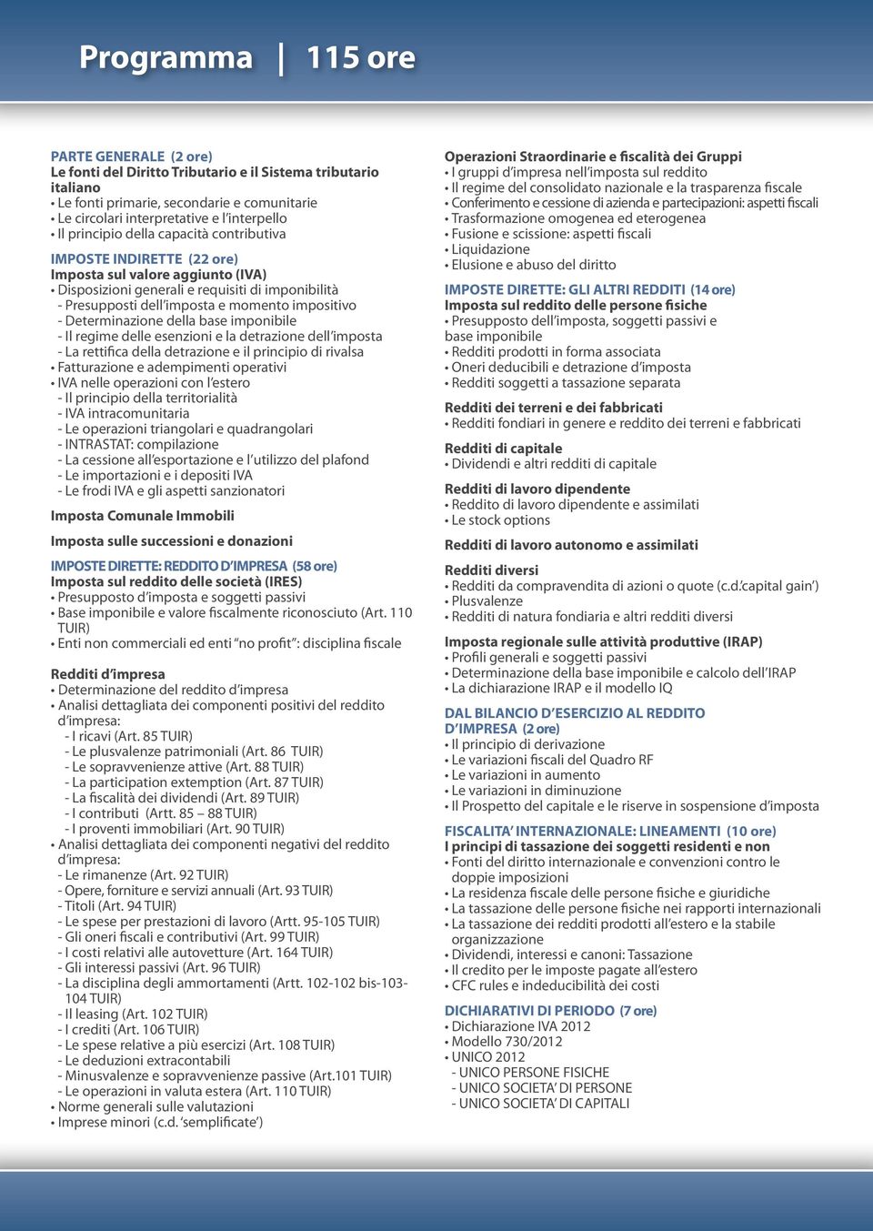 Determinazione della base imponibile - Il regime delle esenzioni e la detrazione dell imposta - La rettifica della detrazione e il principio di rivalsa Fatturazione e adempimenti operativi IVA nelle