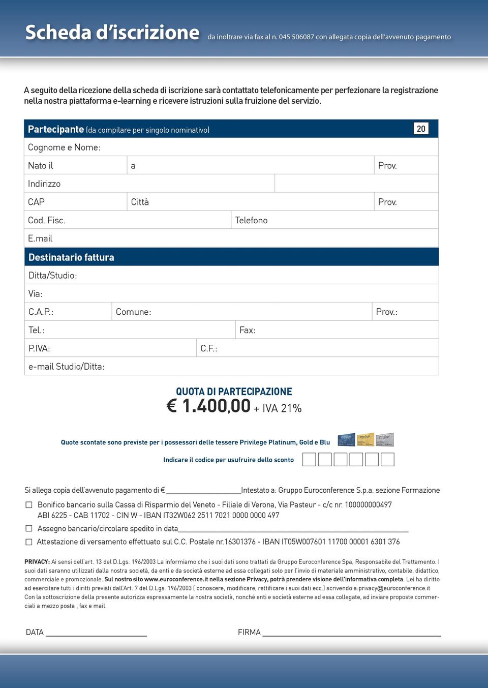 e-learning e ricevere istruzioni sulla fruizione del servizio. Partecipante (da compilare per singolo nominativo) 20 Cognome e Nome: Nato il a Prov. Indirizzo CAP Città Prov. Cod. Fisc. Telefono E.