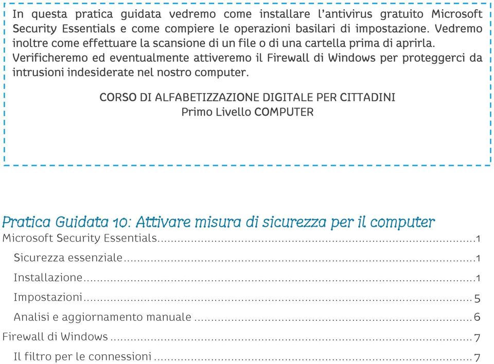 Verificheremo ed eventualmente attiveremo il Firewall di Windows per proteggerci da intrusioni indesiderate nel nostro computer.